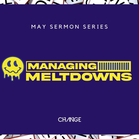 Managing Meltdowns Sermon Series MP3